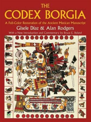  Códice Borgia: Una Explosión de Color y Mitos Mayas